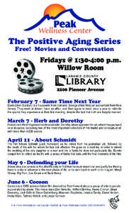 The Positive Aging Series Free! Movies and Conversation Fridays @ 1:30-4:00 p.m. Willow Room 2200 Pioneer Avenue