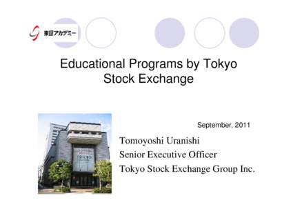 Educational Programs by Tokyo Stock Exchange September, 2011  Tomoyoshi Uranishi