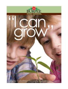 “I can grow” Guide for Cultivating a Successful Youth Garden Program  © 2010 Ball Horticultural Company and W. Atlee Burpee Company