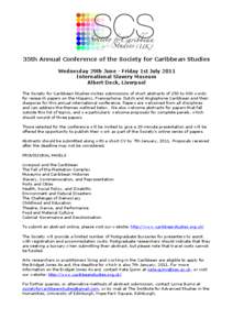 35th Annual Conference of the Society for Caribbean Studies Wednesday 29th June - Friday 1st July 2011 International Slavery Museum Albert Dock, Liverpool The Society for Caribbean Studies invites submissions of short ab