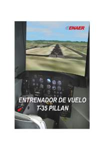 ENTRENADOR DE VUELO T-35 PILLAN El Entrenador de vuelo del avión T-35 PILLAN, es un dispositivo estático simulación, que representa la cabina delantera del avión, complementada por hardware y un software computacion