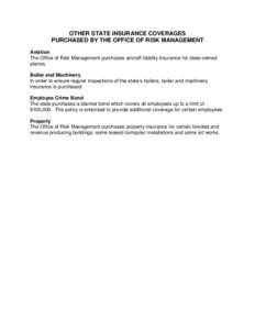 OTHER STATE INSURANCE COVERAGES PURCHASED BY THE OFFICE OF RISK MANAGEMENT Aviation The Office of Risk Management purchases aircraft liability insurance for state-owned planes. Boiler and Machinery