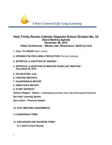 Christ Centered Life Long Learning  Holy Trinity Roman Catholic Separate School Division No. 22 Board Meeting Agenda December 06, 2010 Video Conference – Moose Jaw; Shaunavon; Swift Current