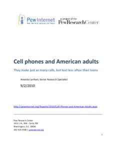 Cell phones and American adults They make just as many calls, but text less often than teens Amanda Lenhart, Senior Research Specialist[removed]