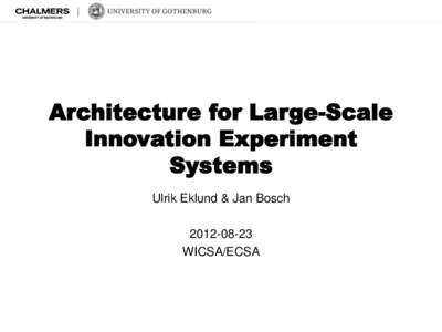 Architecture for Large-Scale Innovation Experiment Systems Ulrik Eklund & Jan Bosch[removed]WICSA/ECSA