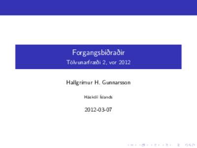 Forgangsbiðraðir Tölvunarfræði 2, vor 2012 Hallgrímur H. Gunnarsson Háskóli Íslands