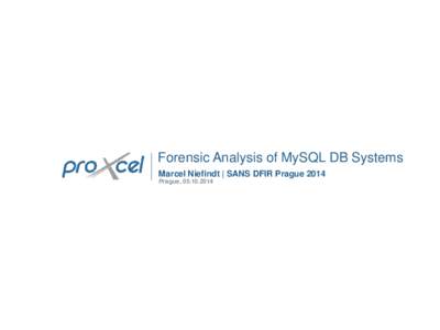 Forensic Analysis of MySQL DB Systems Marcel Niefindt | SANS DFIR Prague 2014 Prague, [removed] whoami Abstract