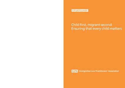 Child first, migrant second: Ensuring that every child matters  ILPA Lindsey House, 40–42 Charterhouse Street, London EC1M 6JN