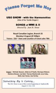 USO SHOW - with the Harmonettes (Nine of the ‘Seville Singers’) SONGS of WWI & II Directed by: Jean M. House Royal Canadian Legion, Branch 35