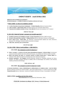 CHIEN ET SOCIETE - Jeudi 26 Mars 2015 8h30-9h Accueil et installation des participants – 9h-9h10 Introduction / C. DUMON (Président de l’Académie vétérinaire de France) I- 9h10 à 10h30 : Le chien et la médiatio