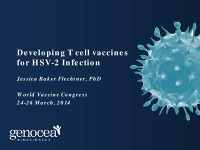 Developing T cell vaccines for HSV-2 Infection Jessica Baker Flechtner, PhD World Vaccine CongressMarch, 2014