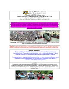 AULIA SOFYAN (PhD Student, 2004) SCHOOL OF GEOGRAPHY PLANNING AND ARCHITECTURE Supervisors: John Minnery, Mike Gillen CAPACITY BUILDING FOR LOCAL SUSTAINABILITY SUMMARY: This study is aimed at researching capacity buildi