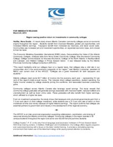 FOR IMMEDIATE RELEASE March 25, 2014 Region seeing positive return on investments in community colleges Halifax, Nova Scotia – A recent study shows Atlantic Canadian community colleges act as an economic engine through