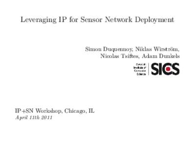 Leveraging IP for Sensor Network Deployment  Simon Duquennoy, Niklas Wirstr¨om, Nicolas Tsiftes, Adam Dunkels  IP+SN Workshop, Chicago, IL