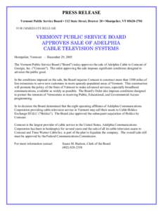 PRESS RELEASE Vermont Public Service Board • 112 State Street, Drawer 20 • Montpelier, VT[removed]FOR IMMEDIATE RELEASE VERMONT PUBLIC SERVICE BOARD APPROVES SALE OF ADELPHIA