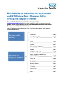 NHS Institute for Innovation and Improvement and NHS Kidney Care – Resource list by setting and subject / condition How to order: All physical resources can be ordered by contacting [removed] giving