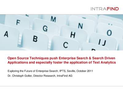 Open Source Techniques push Enterprise Search & Search Driven Applications and especially foster the application of Text Analytics Exploring the Future of Enterprise Search, IPTS, Seville, October 2011 Dr. Christoph Goll