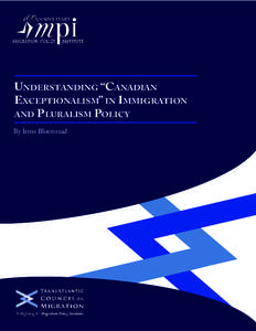 Understanding “Canadian Exceptionalism” in Immigration and P luralism Policy By Irene Bloemraad  TRANSATLANTIC COUNCIL ON MIGRATION
