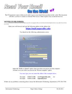 The IT department wants to help you be able to get to your email from anywhere in the world. This document will show you how to connect to Outlook Web Access which requires only an internet browser. GETTING TO THE WEBSIT