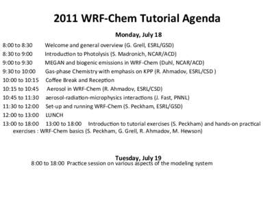 2011	
  WRF-­‐Chem	
  Tutorial	
  Agenda	
   Monday,	
  July	
  18	
   8:00	
  to	
  8:30	
  	
  	
  	
  	
  	
  	
  	
  	
  Welcome	
  and	
  general	
  overview	
  (G.	
  Grell,	
  ESRL/GSD)	
