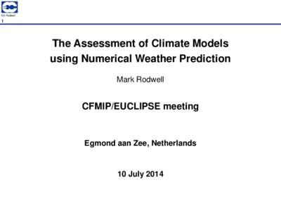 MJ Rodwell  1 The Assessment of Climate Models using Numerical Weather Prediction