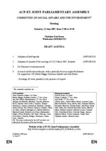 ACP-EU JOINT PARLIAMENTARY ASSEMBLY COMMITTEE ON SOCIAL AFFAIRS AND THE ENVIRONMENT1 Meeting Saturday, 23 June 2007, from[removed]to[removed]Christian-Zais Room Wiesbaden (GERMANY)