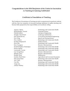 Congratulations to the 2016 Recipients of the Center for Innovation in Teaching & Learning Certificates! Certificate in Foundations of Teaching The Certificate in Foundations of Teaching provides an opportunity for gradu
