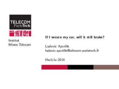 Institut Mines-Telecom If I secure my car, will it still brake? Ludovic Apvrille 