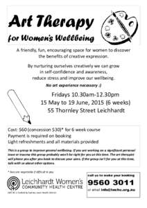 Art Therapy for Women’s Wellbeing A friendly, fun, encouraging space for women to discover the benefits of creative expression. By nurturing ourselves creatively we can grow in self-confidence and awareness,