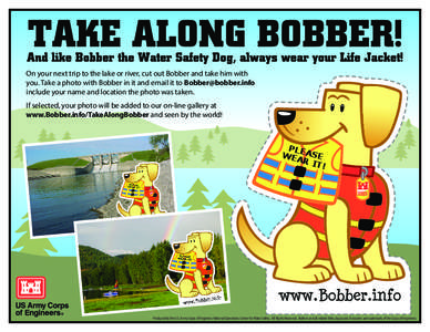 On your next trip to the lake or river, cut out Bobber and take him with you. Take a photo with Bobber in it and email it to [removed] include your name and location the photo was taken. If selected, your photo 