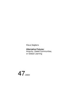Klaus Segbers Alternative Futures: Anarchy, Gated Communities, or Global Learning  47