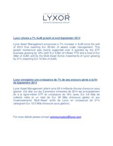 Lyxor shows a 7% AuM growth at end September 2014 Lyxor Asset Management announces a 7% increase in AuM since the end of 2013 thus reaching Eur 85.4bn of assets under management. This growth momentum was mainly supported