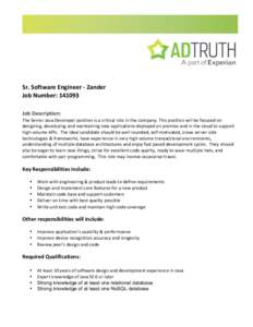 Sr.	
  Software	
  Engineer	
  -­‐	
  Zander	
   Job	
  Number:	
  141093	
   	
   Job	
  Description:	
   The	
  Senior	
  Java	
  Developer	
  position	
  is	
  a	
  critical	
  role	
  in	
  th