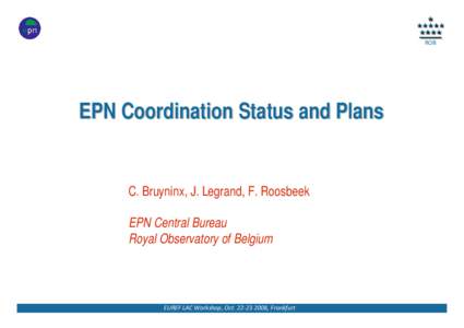 ROB  EPN Coordination Status and Plans C. Bruyninx, J. Legrand, F. Roosbeek EPN Central Bureau