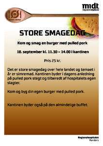 STORE SMAGEDAG Kom og smag en burger med pulled pork 18. september kl – 14.00 i kantinen Pris 25 kr. Det er store smagedag over hele landet og temaet i år er simremad. Kantinen byder i dagens anledning