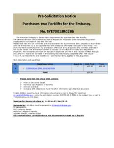 Pre-Solicitation Notice Purchases two Forklifts for the Embassy. No. SYE70013R0286 The American Embassy in Sana’a has a requirement for purchase two new forklifts. The General Services Office intends to issue a Request