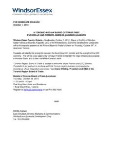 FOR IMMEDIATE RELEASE October 1, 2013 A TORONTO REGION BOARD OF TRADE FIRST PUPATELLO AND FRANCIS ADDRESS BUSINESS LEADERS Windsor-Essex County, Ontario, - Wednesday, October 1, [removed]Mayor of the City of Windsor,