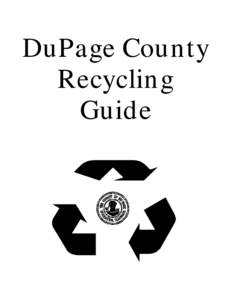 DuPage County Recycling Guide DuPage County Environmental Committee Jeff Redick, Chairman ( District 2)