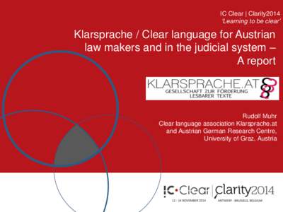 IC Clear | Clarity2014 ‘Learning to be clear’ Klarsprache / Clear language for Austrian law makers and in the judicial system – A report