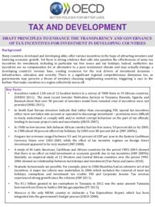 TAX AND DEVELOPMENT DRAFT PRINCIPLES TO ENHANCE THE TRANSPARENCY AND GOVERNANCE OF TAX INCENTIVES FOR INVESTMENT IN DEVELOPING COUNTRIES Background Many countries, developed and developing alike, offer various incentives