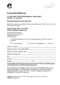 Presseakkreditierung 23. KARL-MAY-FESTTAGE Radebeul „Indian Spirit“ 30. Mai[removed]Juni 2014 Rückmeldung bitte bis 22. Mai 2014 Bitte schicken Sie das ausgefüllte Formular unterschrieben per E-Mail, Fax oder Post an