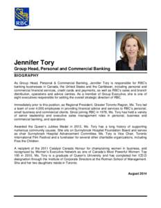 Jennifer Tory Group Head, Personal and Commercial Banking BIOGRAPHY As Group Head, Personal & Commercial Banking, Jennifer Tory is responsible for RBC’s banking businesses in Canada, the United States and the Caribbean