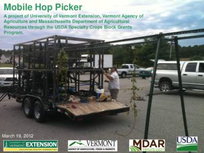 Mobile Hop Picker A project of University of Vermont Extension, Vermont Agency of Agriculture and Massachusetts Department of Agricultural Resources through the USDA Specialty Crops Block Grants Program.