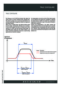 TRUE EXPOSURE TRUE EXPOSURE True Exposure is an HC/HCD lens function that allows the shutter speed to remain unaffected when stopping down. This effect is perhaps not so commonly understood as it is restricted specifical