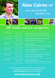 Alun Cairns MP your voice for the Vale eich llais i’r Fro MP holds advice surgeries 14 February 2014