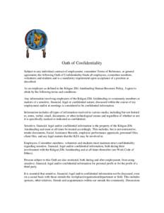 Oath of Confidentiality Subject to any individual contract of employment, committee Terms of Reference, or general agreement, the following Oath of Confidentiality binds all employees, committee members, volunteers and s