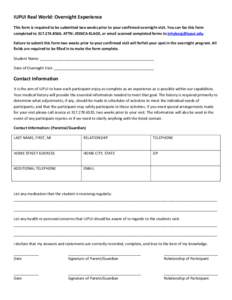 IUPUI Real World: Overnight Experience This form is required to be submitted two weeks prior to your confirmed overnight visit. You can fax this form completed to[removed]ATTN: JESSICA KLAGE, or email scanned compl