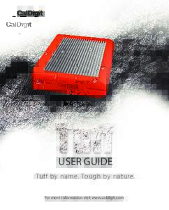 USER GUIDE Tuff by name. Tough by nature. For more information visit www.caldigit.com Table of Contents Section 1 : Introduction