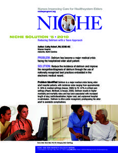 Nurses Improving Care for Healthsystem Elders nicheprogram.org NICHE SOLUTION #5 • 2010 Reducing Delirium with a Team Approach Author: Cathy Hebert, RN, GCNS-BC