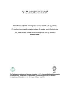 ULCER CARE INSTRUCTIONS By Gregory Levitin, MD and Carrie Smith, LPN Ulceration of Infantile hemangiomas occurs in up to 15% of patients. Ulcerations cause significant pain and put the patient at risk for infection. This